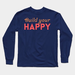 Build your happy Long Sleeve T-Shirt